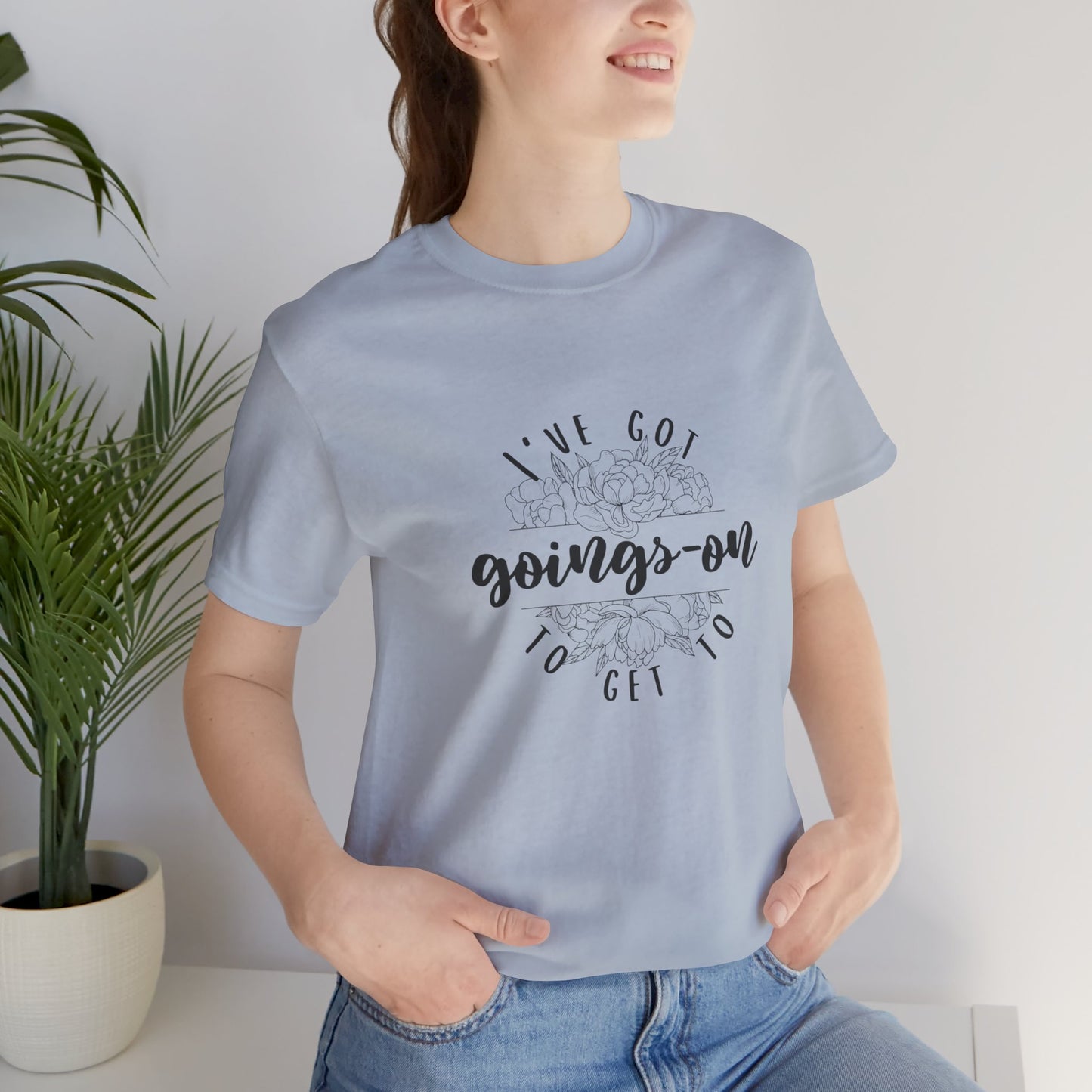 "I've got goings-on to get to" T-shirt black print