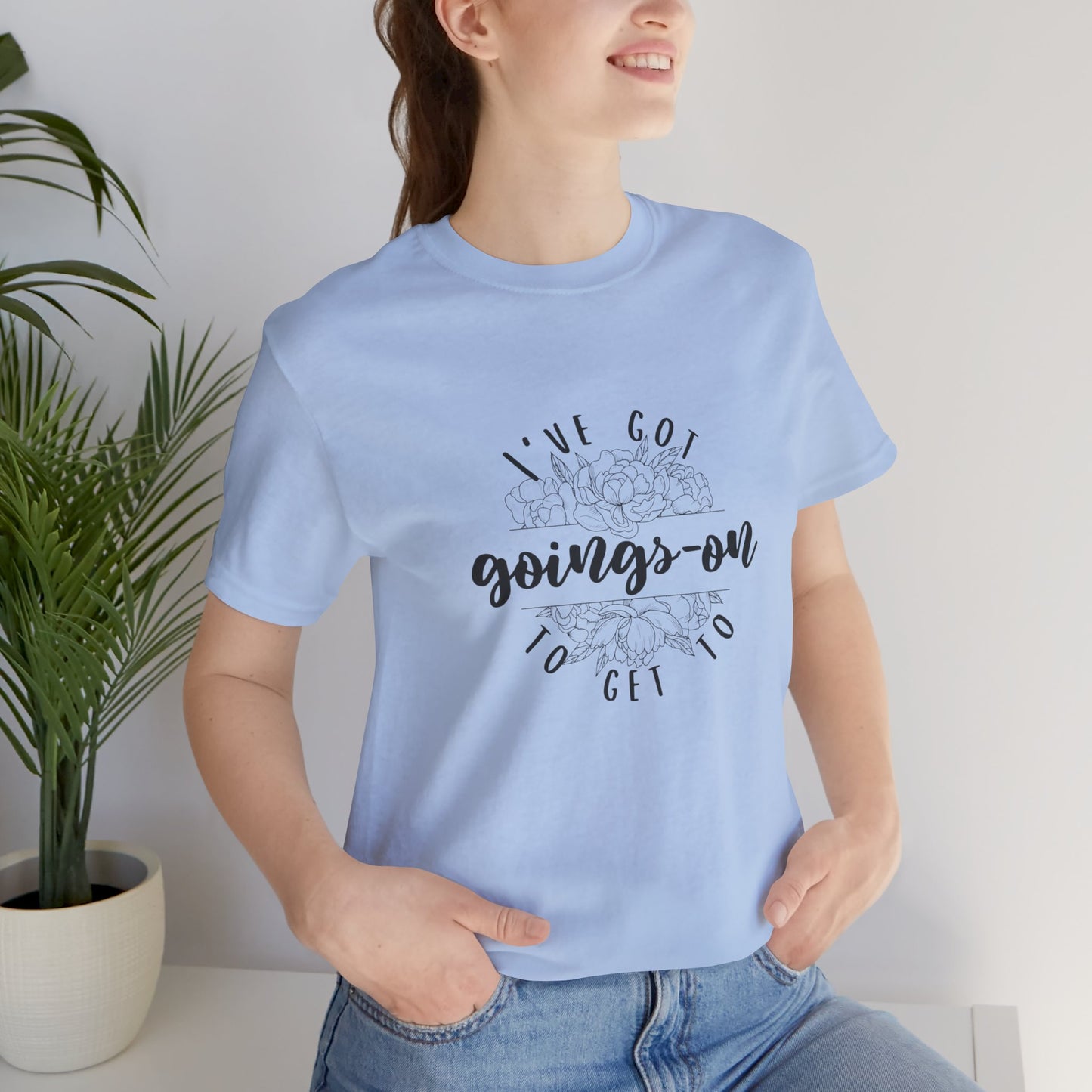 "I've got goings-on to get to" T-shirt black print