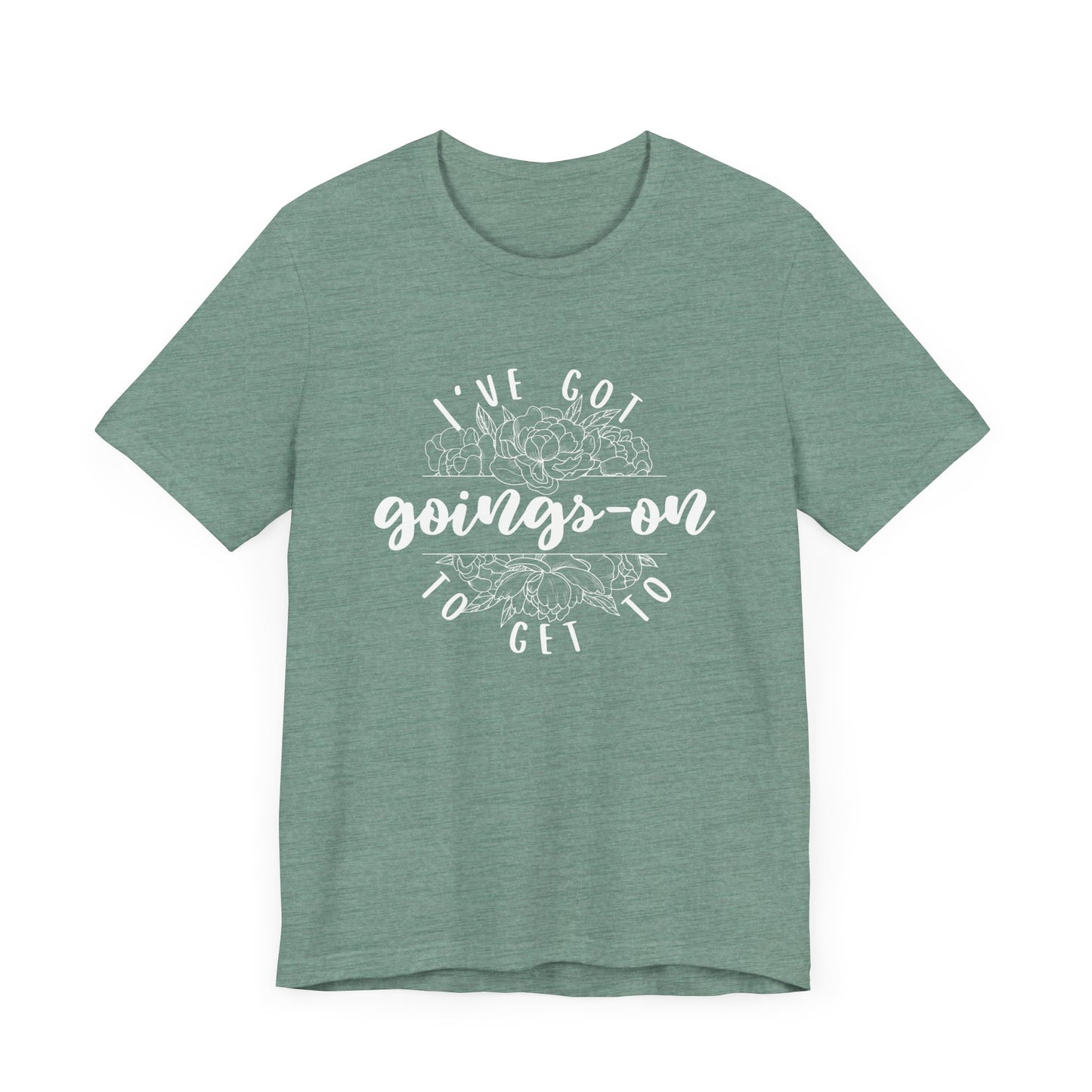 I've got goings-on to get to - white print Unisex Jersey Short Sleeve Tee