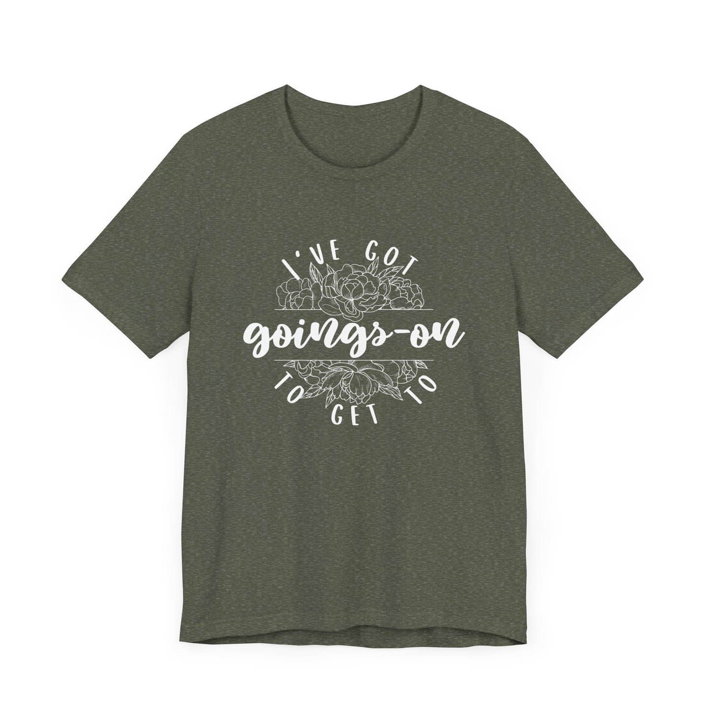 I've got goings-on to get to - white print Unisex Jersey Short Sleeve Tee