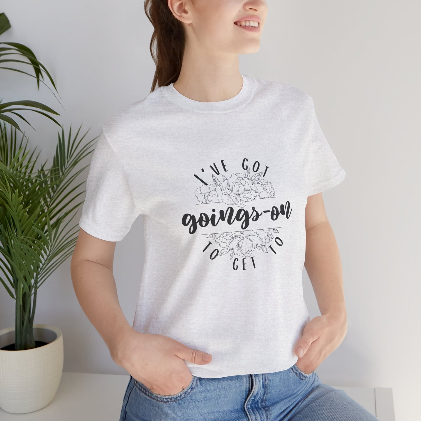 "I've got goings-on to get to" T-shirt black print