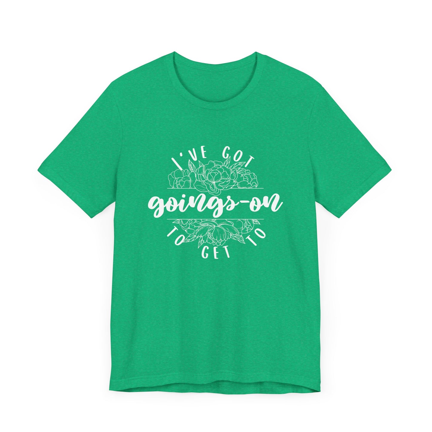 I've got goings-on to get to - white print Unisex Jersey Short Sleeve Tee