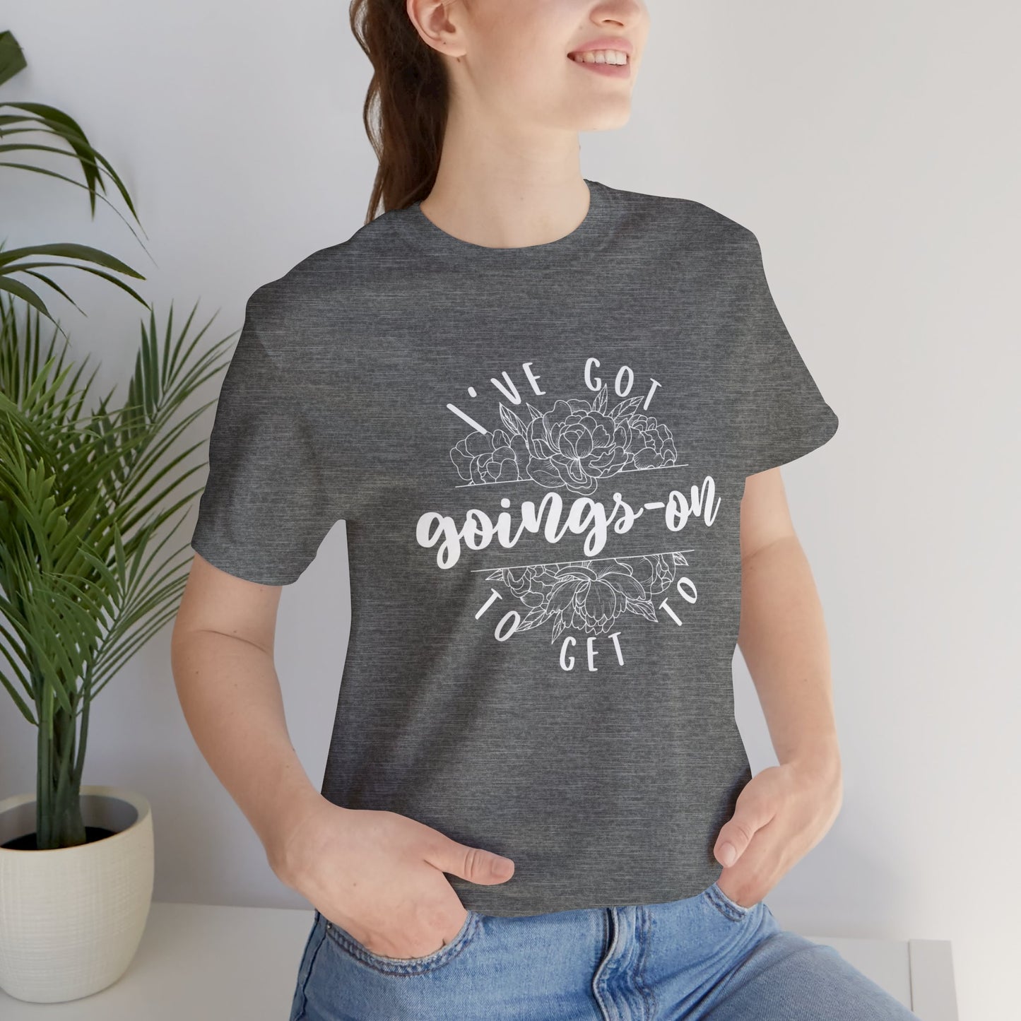 I've got goings-on to get to - white print Unisex Jersey Short Sleeve Tee