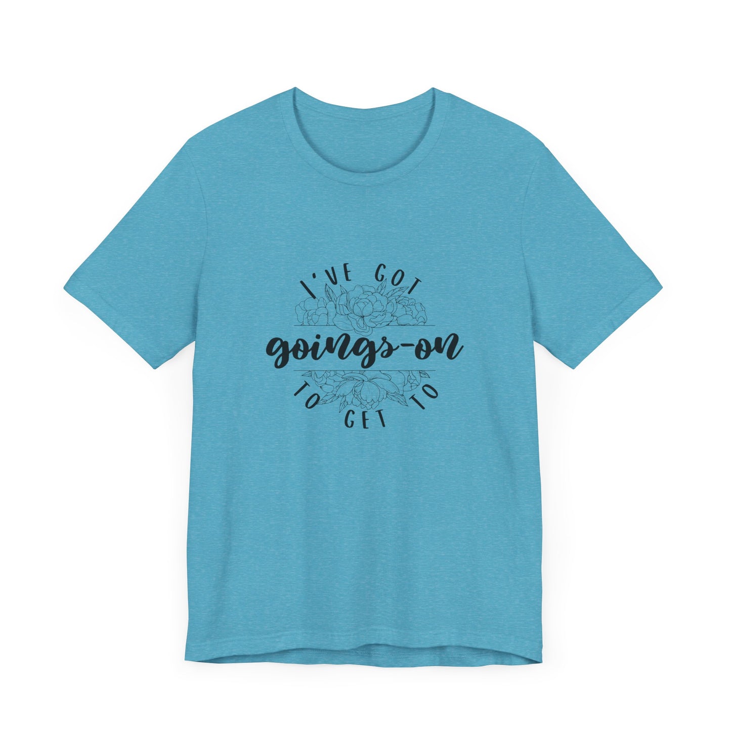 "I've got goings-on to get to" T-shirt black print