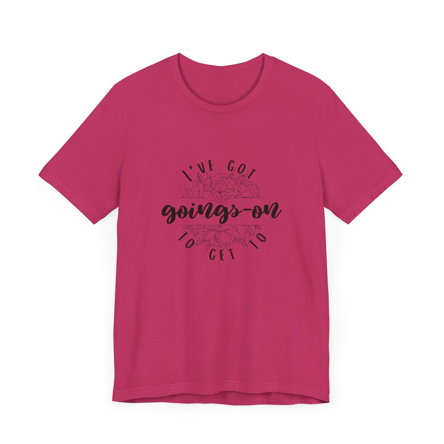 "I've got goings-on to get to" T-shirt black print