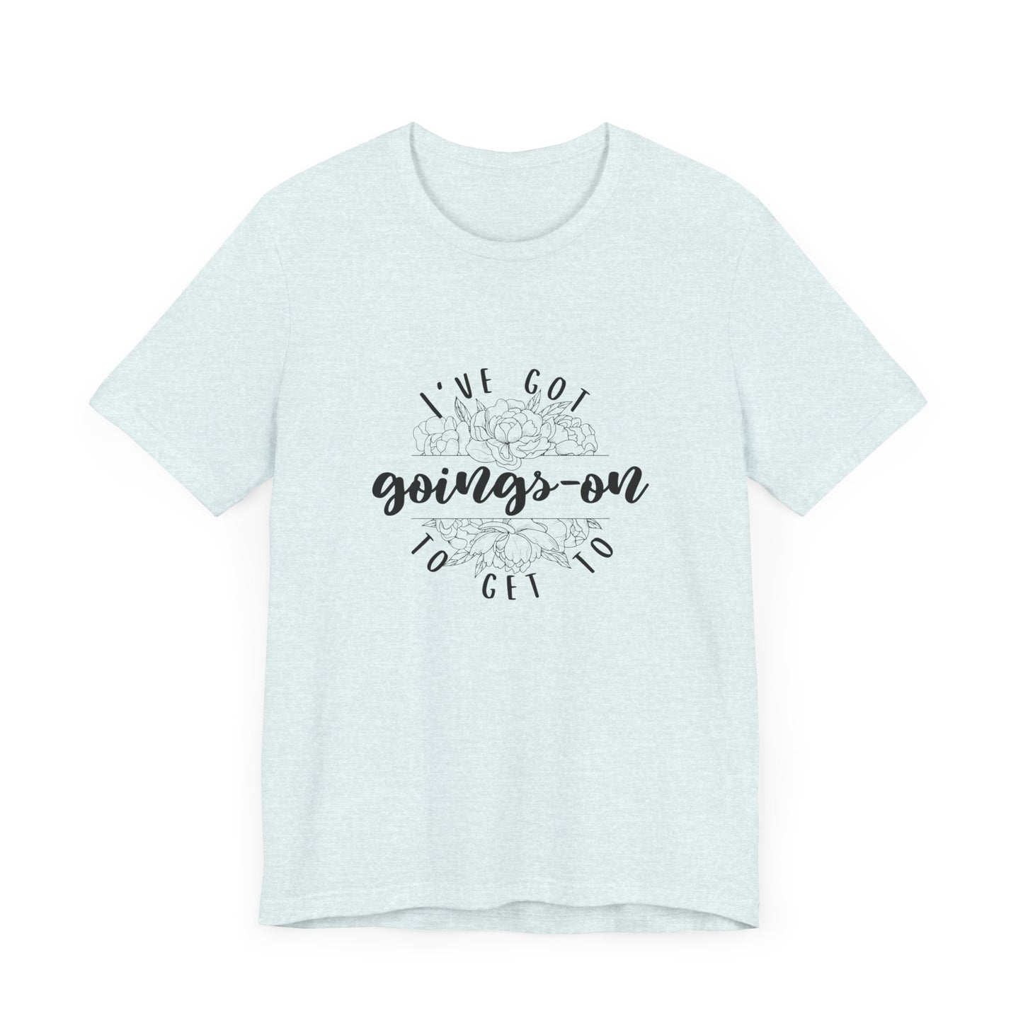 "I've got goings-on to get to" T-shirt black print