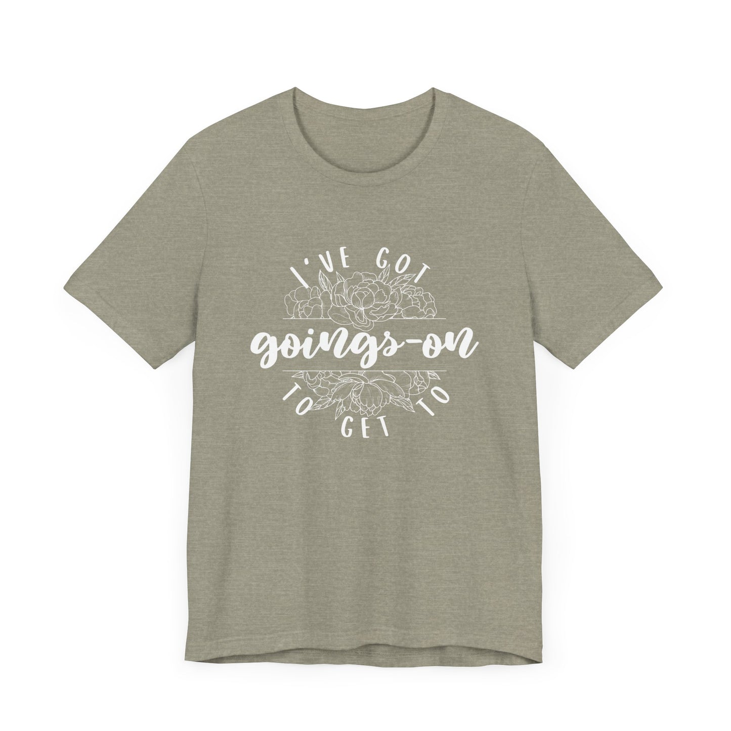 I've got goings-on to get to - white print Unisex Jersey Short Sleeve Tee