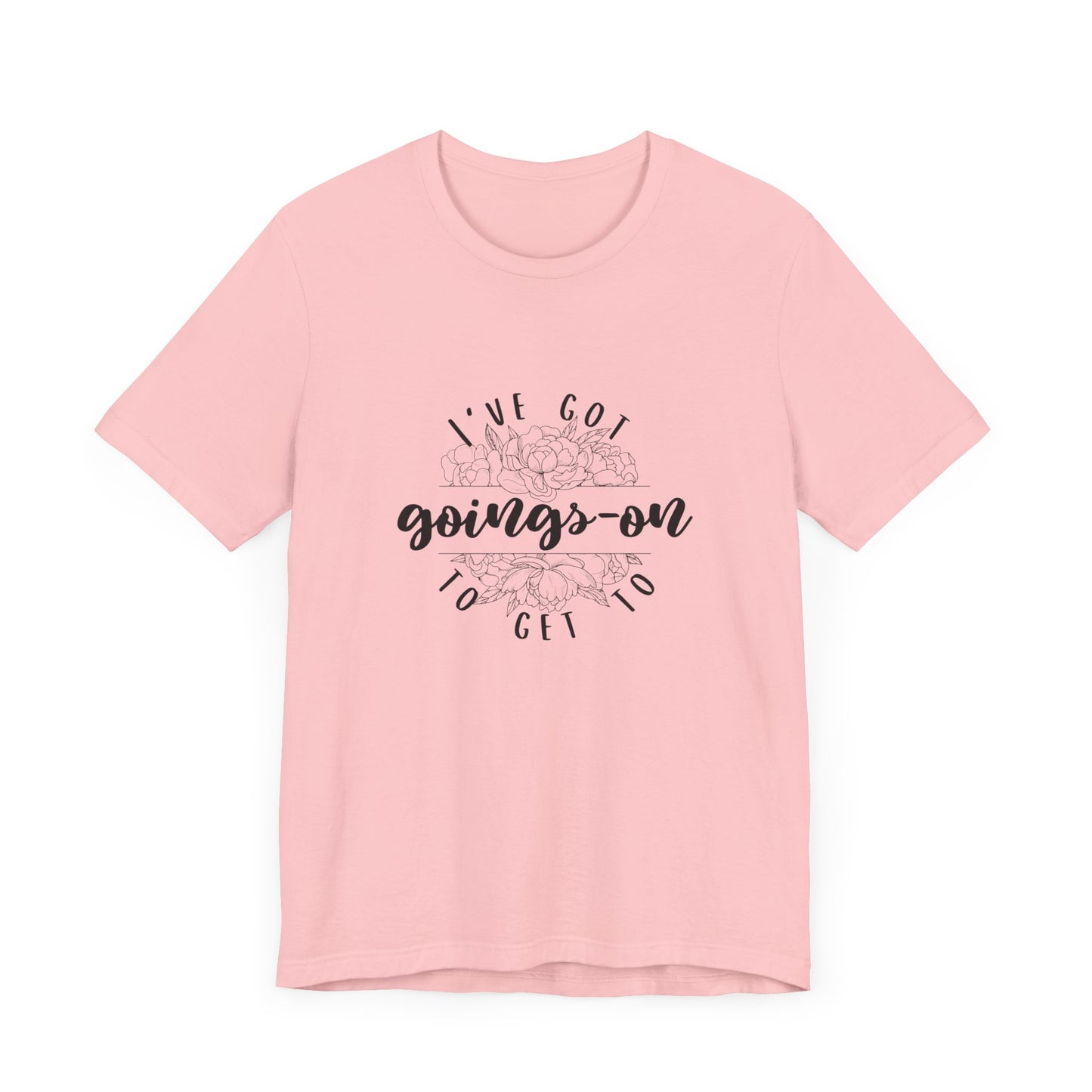 "I've got goings-on to get to" T-shirt black print