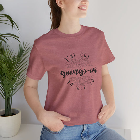 "I've got goings-on to get to" T-shirt black print