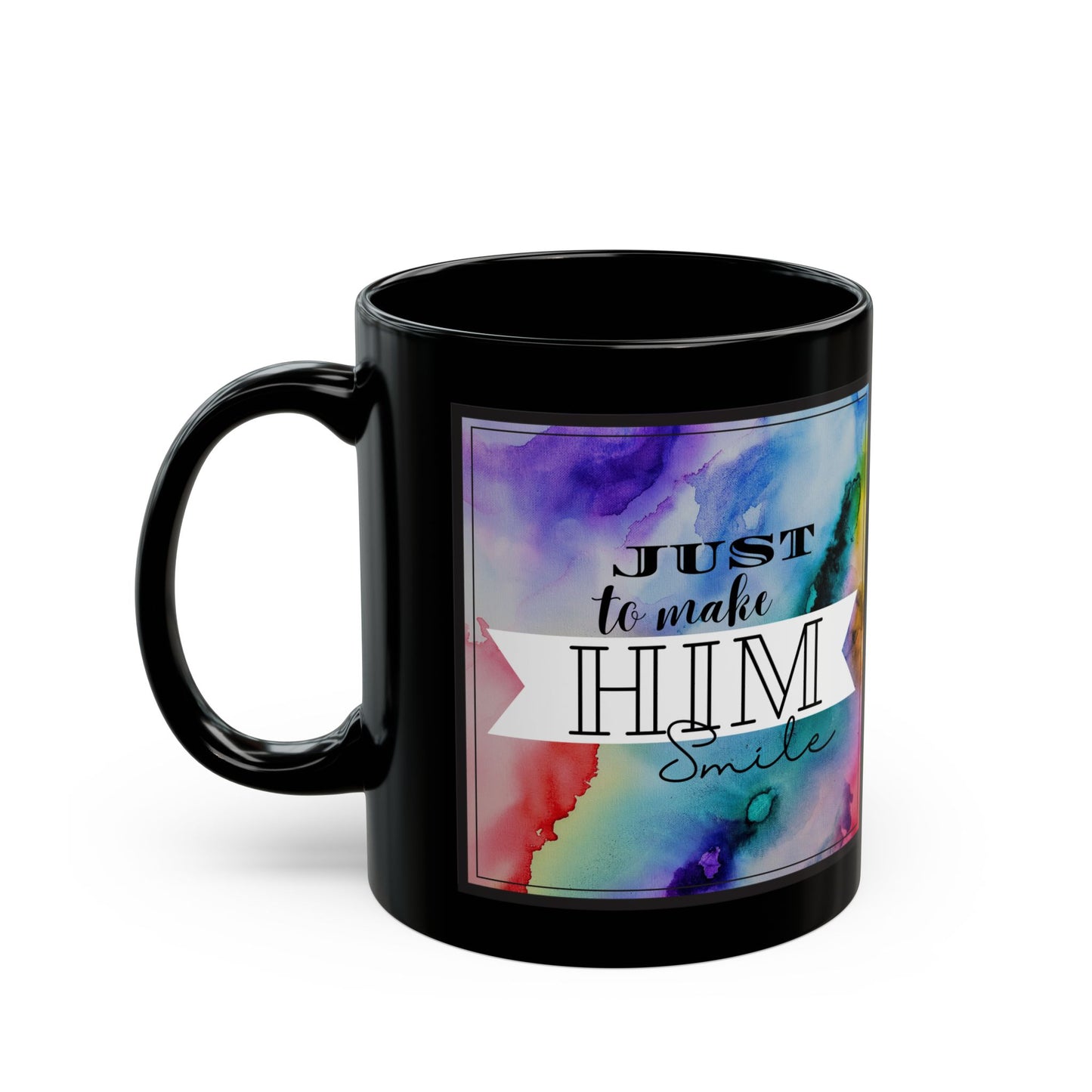 "Just To Make Him Smile" 11oz Black Mug