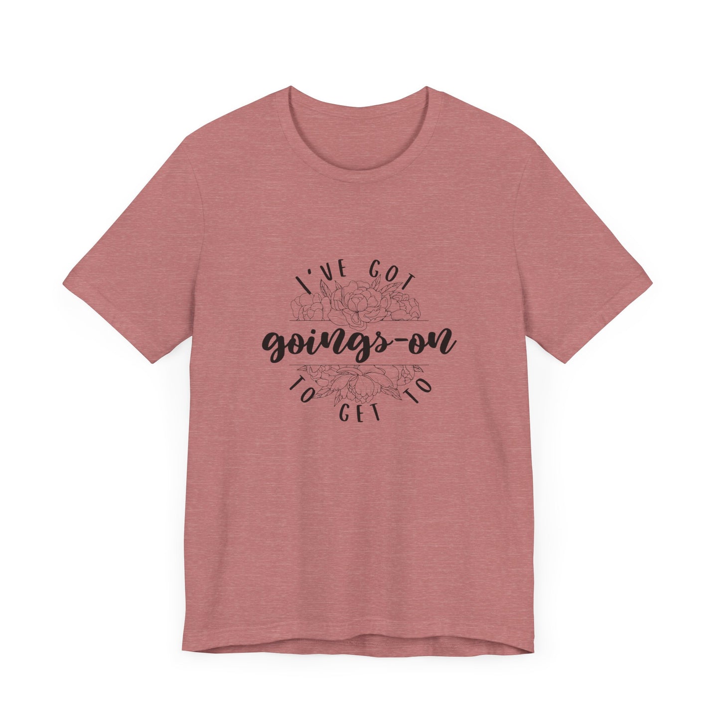 "I've got goings-on to get to" T-shirt black print