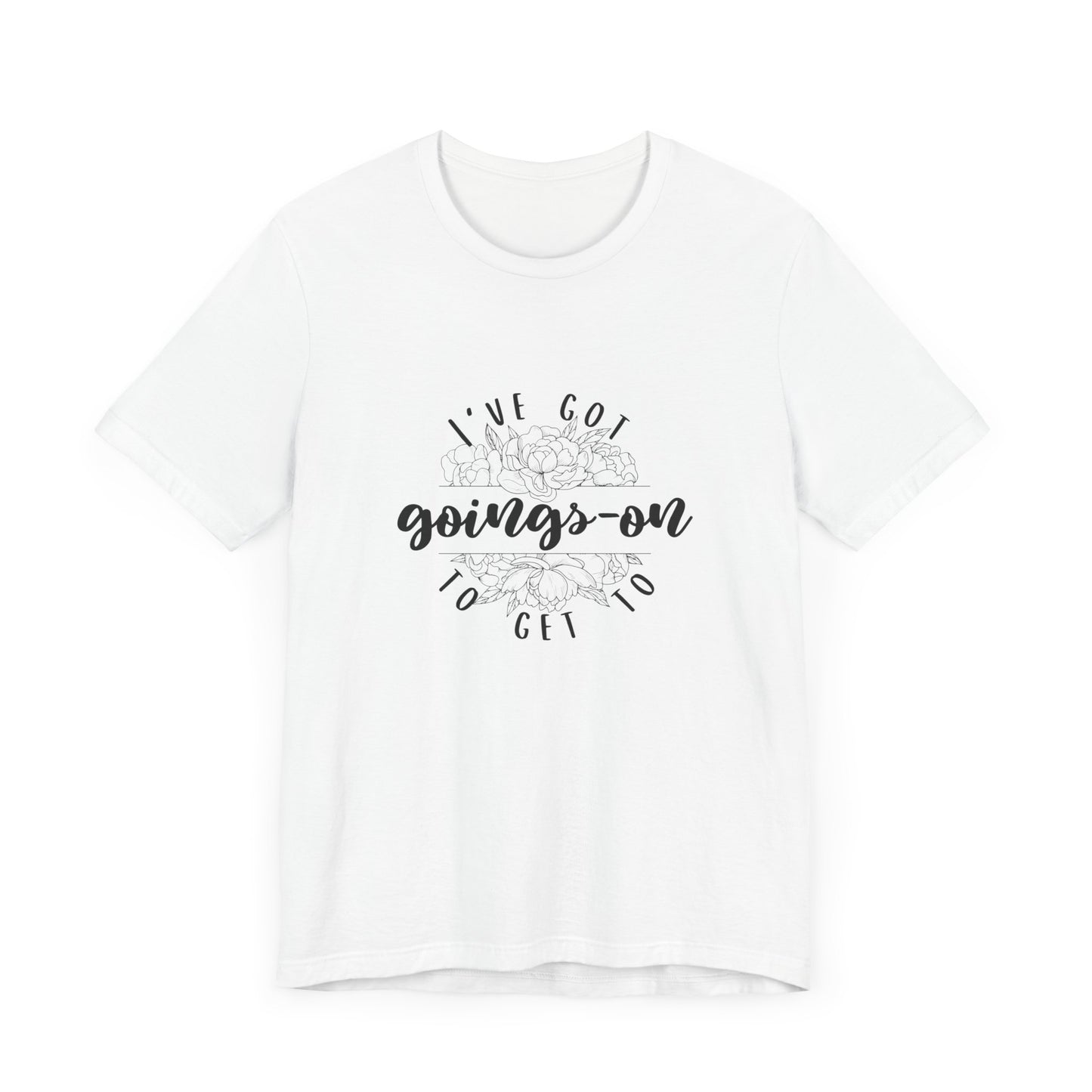 "I've got goings-on to get to" T-shirt black print