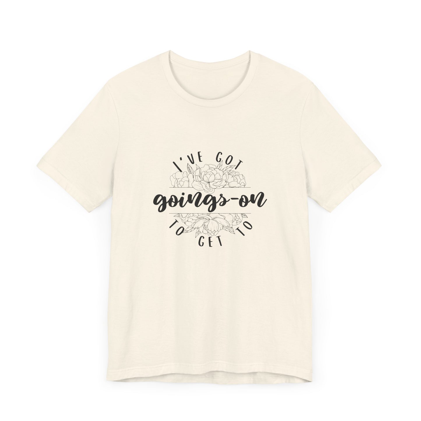 "I've got goings-on to get to" T-shirt black print