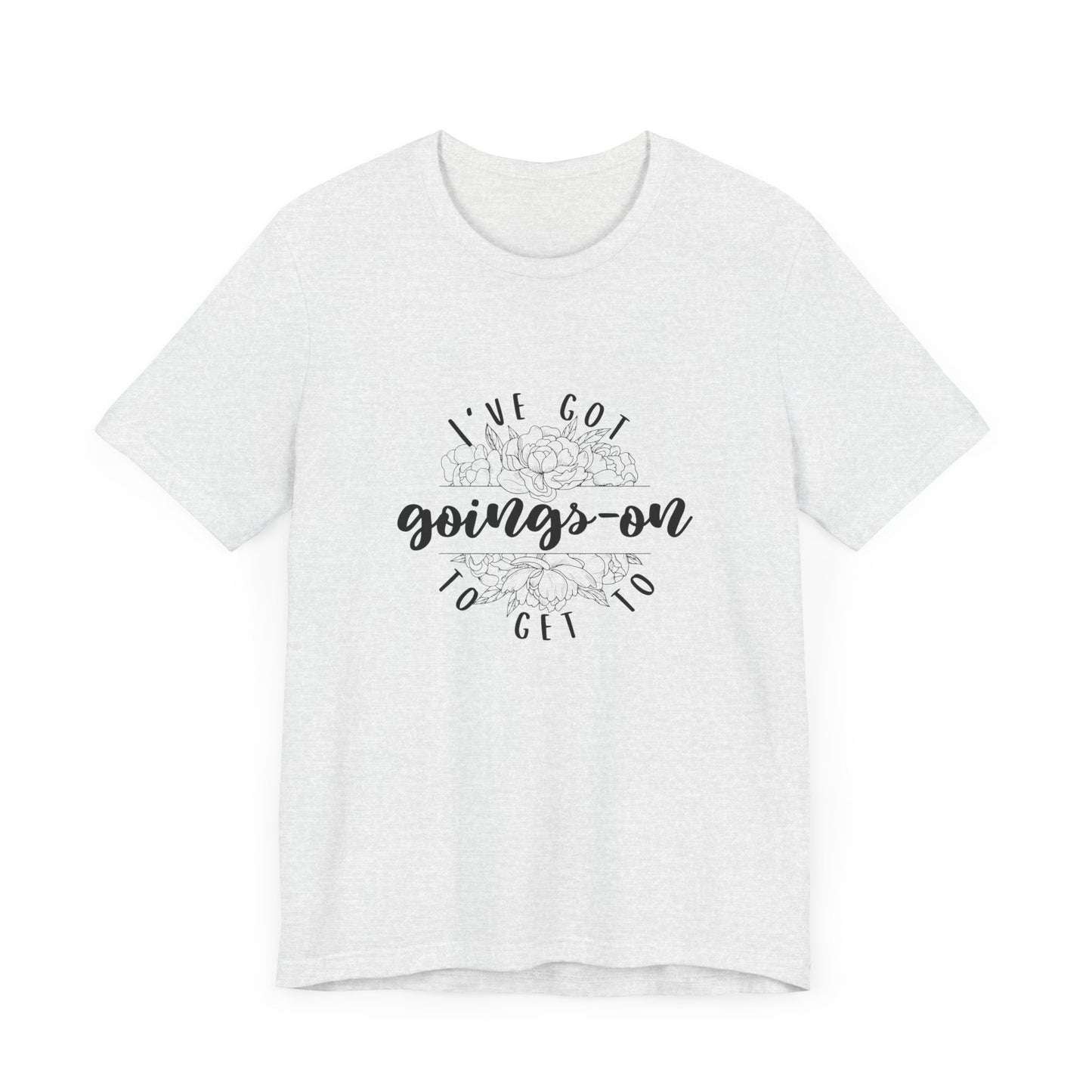 "I've got goings-on to get to" T-shirt black print