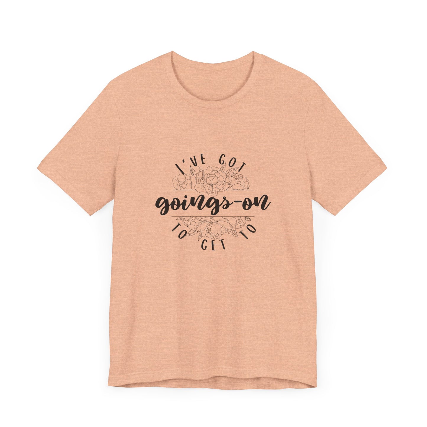 "I've got goings-on to get to" T-shirt black print