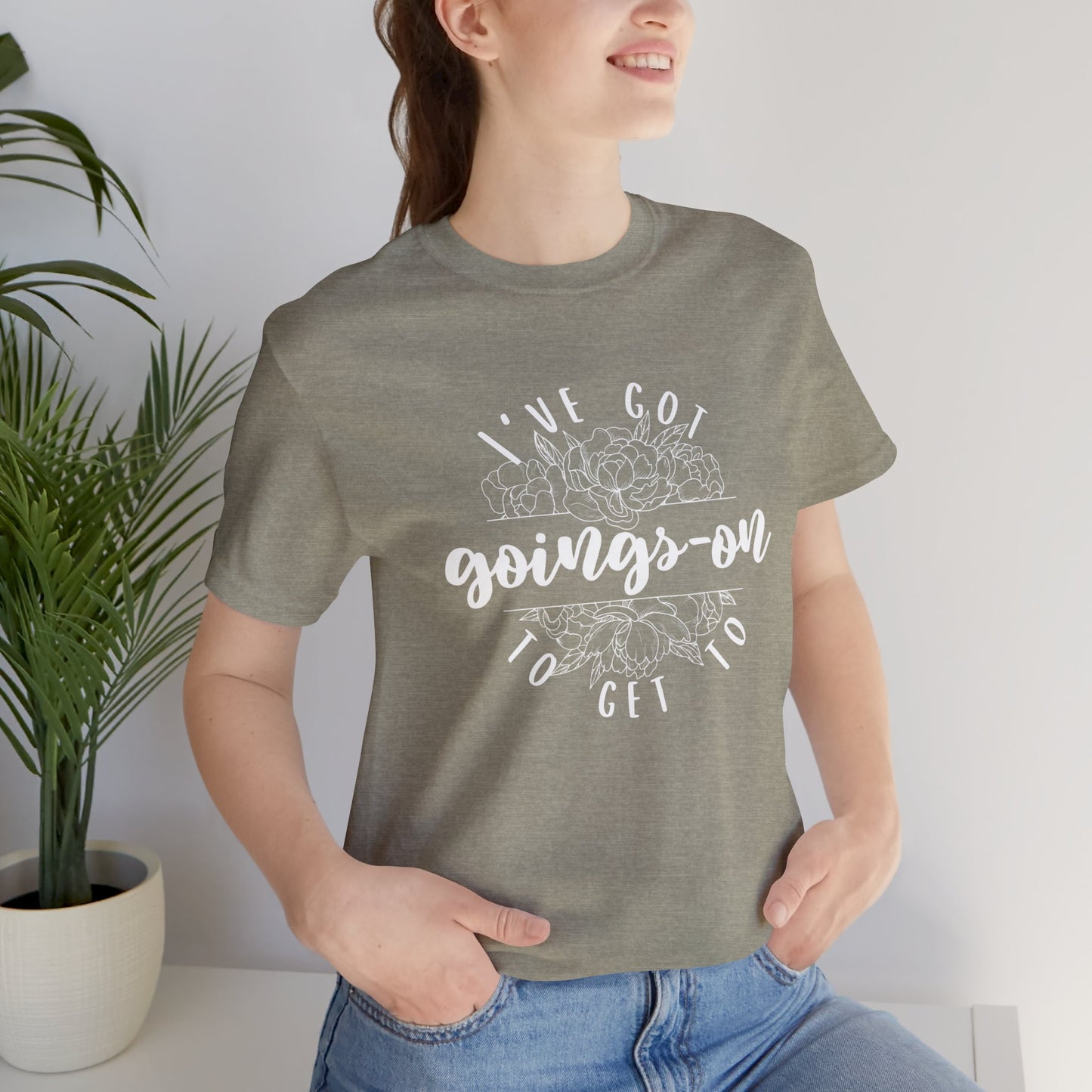 I've got goings-on to get to - white print Unisex Jersey Short Sleeve Tee