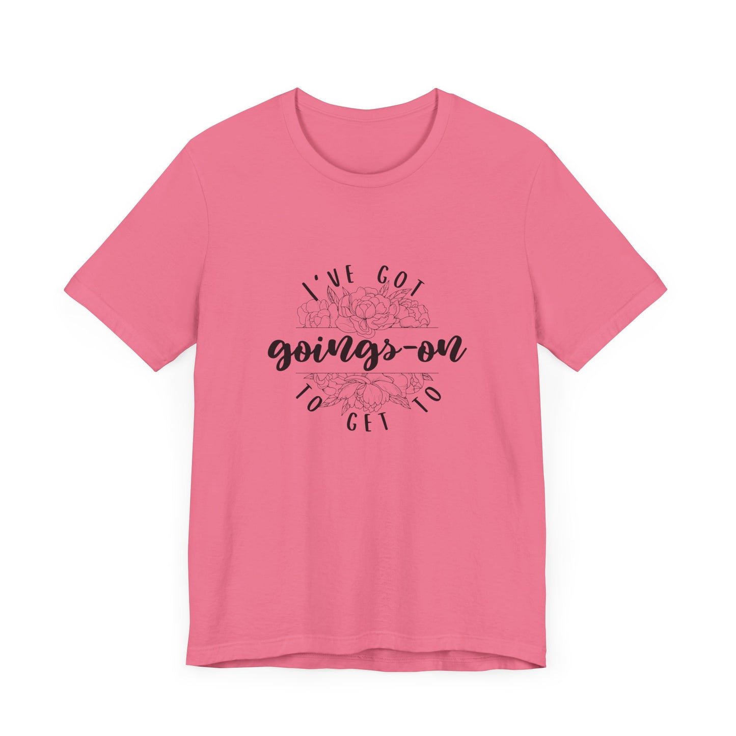 "I've got goings-on to get to" T-shirt black print