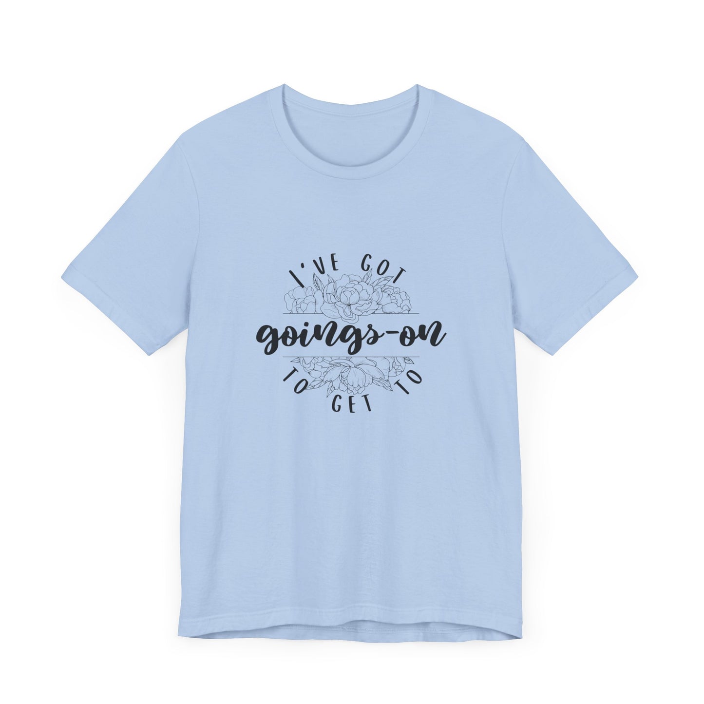 "I've got goings-on to get to" T-shirt black print